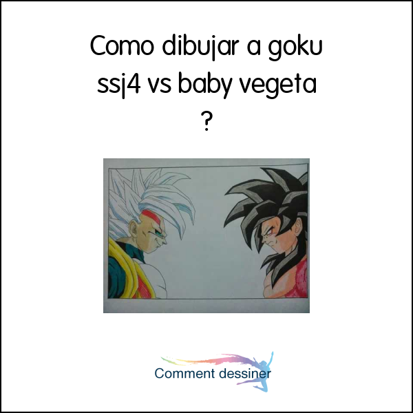 Como dibujar a goku ssj4 vs baby vegeta